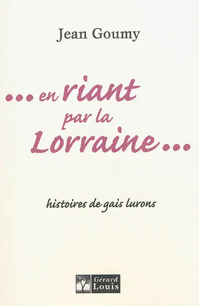 En riant par la Lorraine... : histoires de gais lurons (avec mes satanés farceurs)