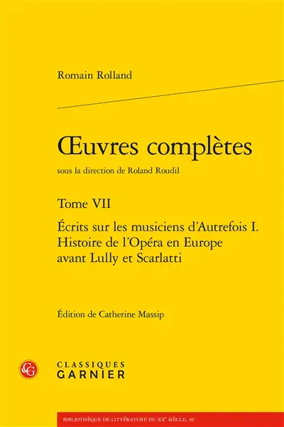 Oeuvres complètes. Vol. 7. Ecrits sur les musiciens d'autrefois. Vol. 1. Histoire de l'opéra en Europe avant Lully et Scarlatti