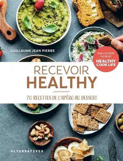 Recevoir healthy : 70 recettes de l'apéro au dessert