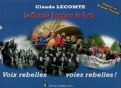 Voix rebelles, voies rebelles ! : la Chorale populaire de Paris