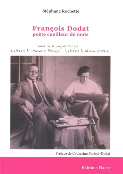 François Dodat : poète cueilleur de mots. Lettres à Francis Ponge. Lettres à Alain Borne