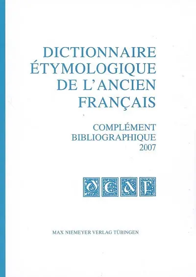Dictionnaire étymologique de l'ancien français. Complément bibliographique 2007