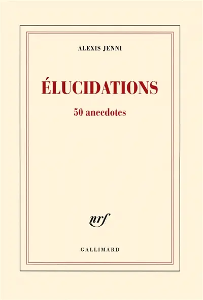 Elucidations : 50 anecdotes