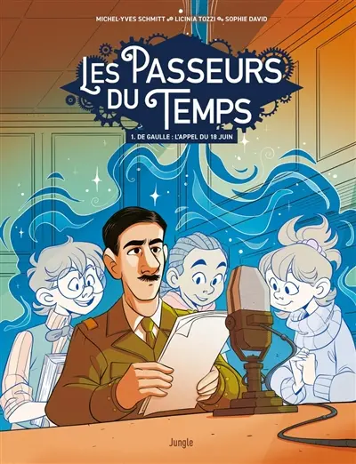 Les passeurs de temps. Vol. 1. De Gaulle : l'appel du 18 juin