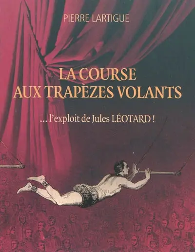 La course aux trapèzes volants : l'exploit de Jules Léotard !