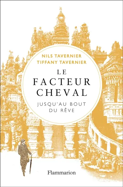 Le facteur Cheval : jusqu'au bout du rêve