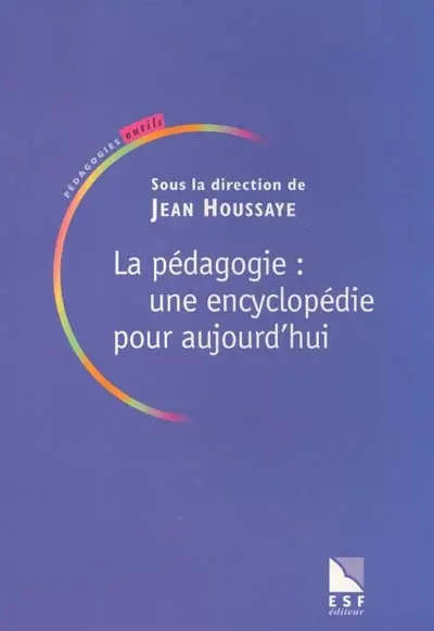 La pédagogie : une encyclopédie pour aujourd'hui