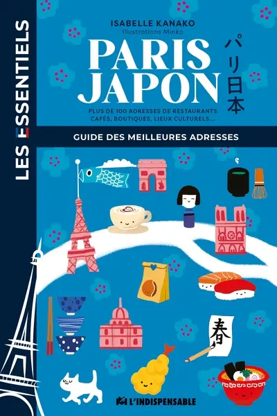 Paris Japon : guide des meilleures adresses : plus de 100 adresses de restaurants, cafés, boutiques, lieux culturels...