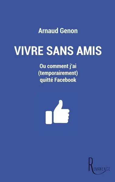 Vivre sans amis ou Comment j'ai (temporairement) quitté Facebook