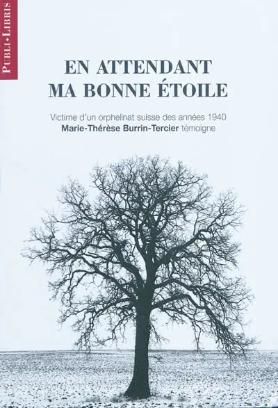 En attendant ma bonne étoile : victime d'un orphelinat suisse des années 1940, Marie-Thérèse Burrin-Tercier témoigne