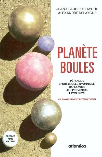 Planète boules : pétanque, sport-boules (lyonnaise), raffa-volo, jeu provençal, lawn bowl