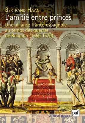 L'amitié entre princes : une alliance franco-espagnole au temps des guerres de Religion (1560-1570)