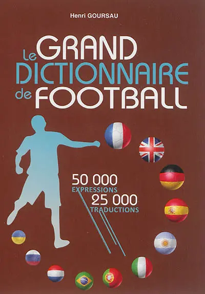 Le grand dictionnaire de football : lexique du langage footballistique français, dictionnaire multilingue de football