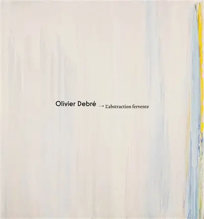 Olivier Debré : l'abstraction fervente