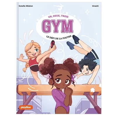 Un, deux, trois gym. Vol. 1. Le défi de la poutre