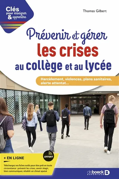 Prévenir et gérer les crises au collège et au lycée : harcèlement, violences, plans sanitaires, alerte attentat...