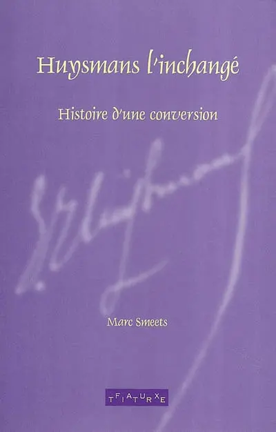 Huysmans l'inchangé : histoire d'une conversion