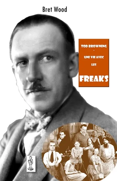 Tod Browning, une vie avec les Freaks