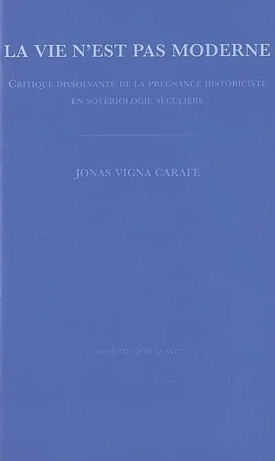 La vie n'est pas moderne : critique dissolvante de la prégnance historiciste en sotériologie séculière