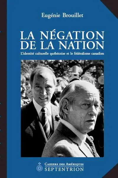 La négation de la nation : l'identité culturelle québécoise et le fédéralisme canadien