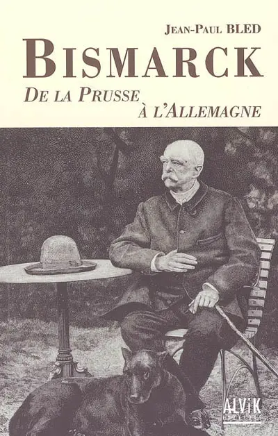 Bismarck : de la Prusse à l'Allemagne