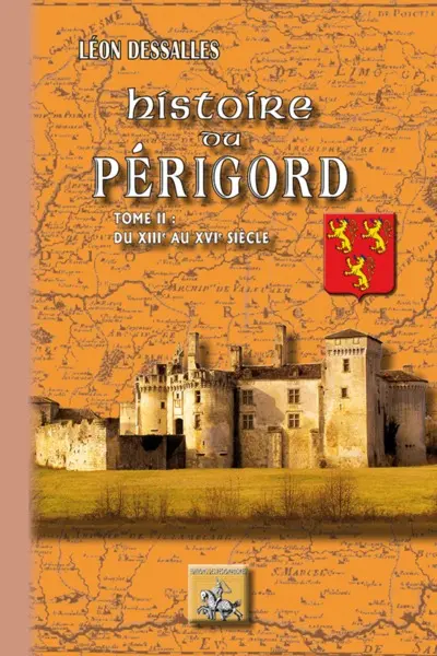 Histoire du Périgord. Vol. 2. Du XIIIe au XVIe siècle