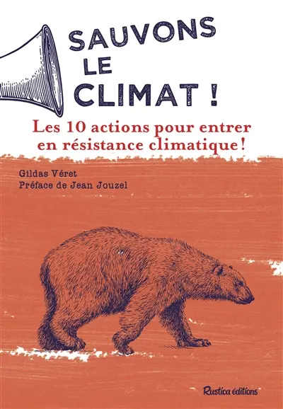 Sauvons le climat ! : les 10 actions pour entrer en résistance climatique !