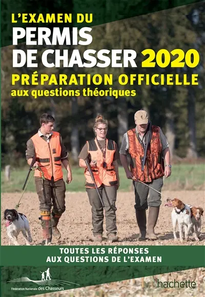 L'examen du permis de chasser 2020 : préparation officielle aux questions théoriques : toutes les réponses aux questions de l'examen