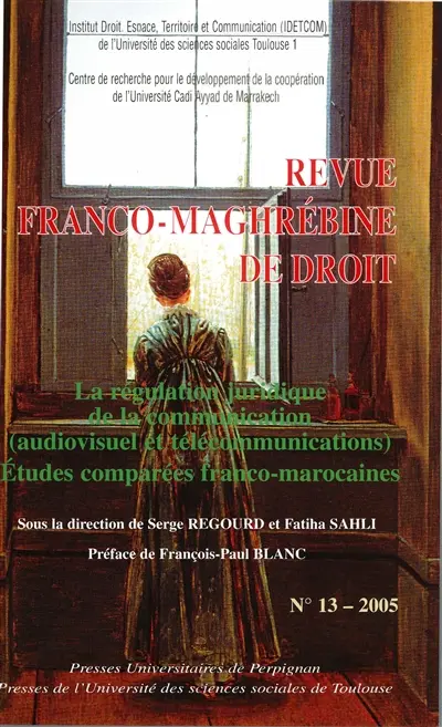 Revue franco-maghrébine de droit, n° 13. La régulation juridique de la communication (audiovisuel et télécommunications) : études comparées franco-marocaines