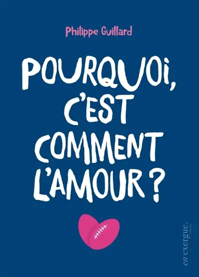 Pourquoi, c'est comment l'amour ?
