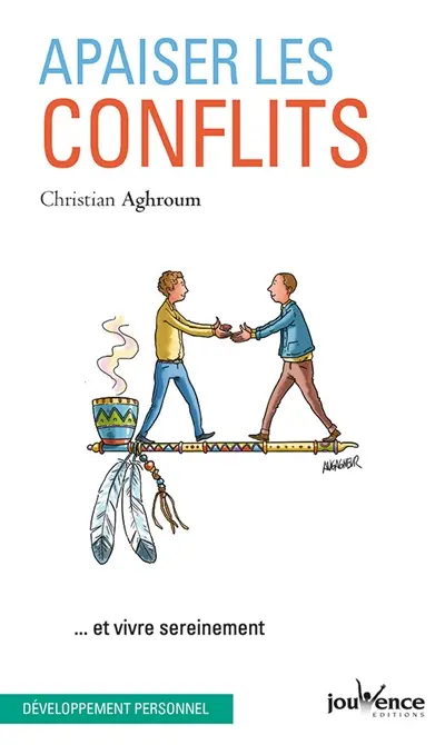 Apaiser les conflits : et vivre sereinement