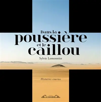 Dans la poussière et le caillou : histoires courtes