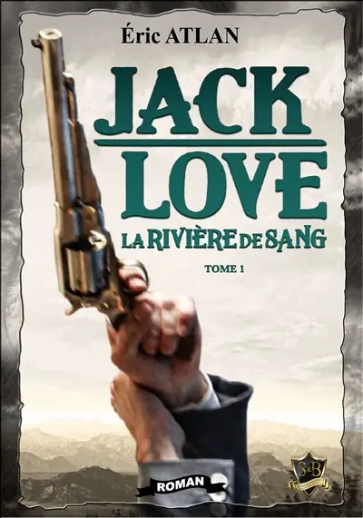 Jack Love. Vol. 1. La rivière de sang