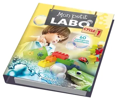 Mon petit labo : cycle 1 : 60 expériences scientifiques