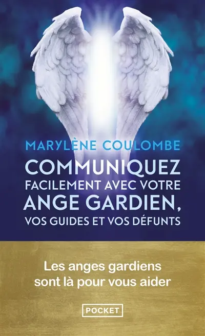 Communiquez facilement avec votre ange gardien, vos guides et vos défunts : les anges gardiens sont là pour vous aider