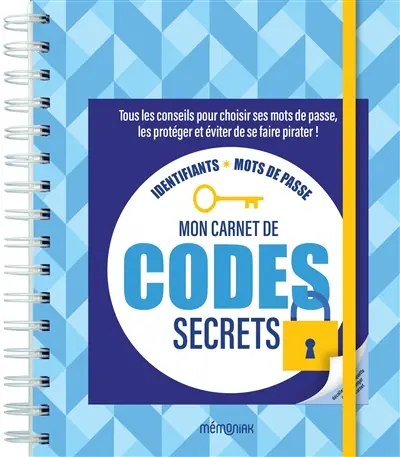 Mon carnet de codes secrets : tous les conseils pour choisir ses mots de passe, les protéger et éviter de se faire pirater !