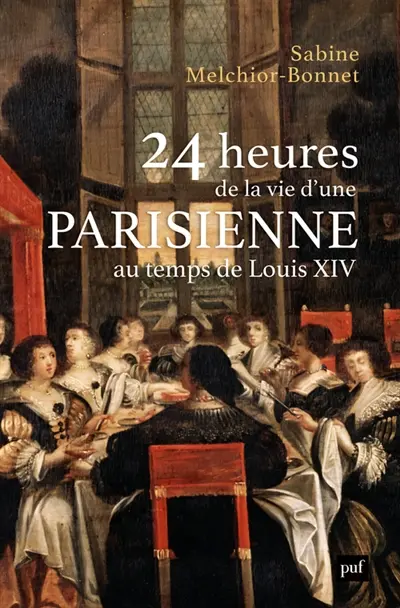 24 heures de la vie d'une Parisienne au temps de Louis XIV