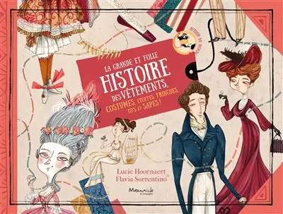 La grande et folle histoire des vêtements, costumes, mode, étoffes, fringues et sapes !