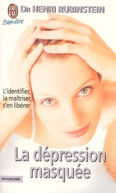 La dépression masquée : l'identifier, la maîtriser, s'en libérer