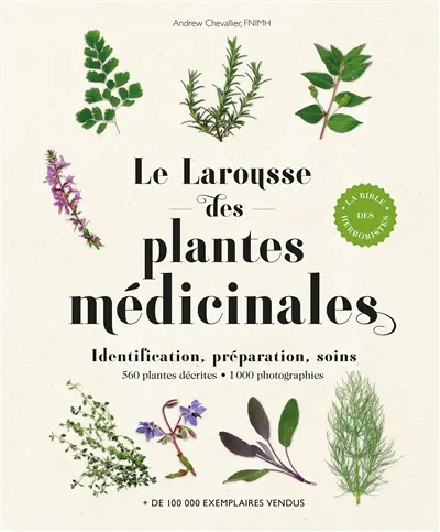 Larousse des plantes médicinales : identification, préparation, soins