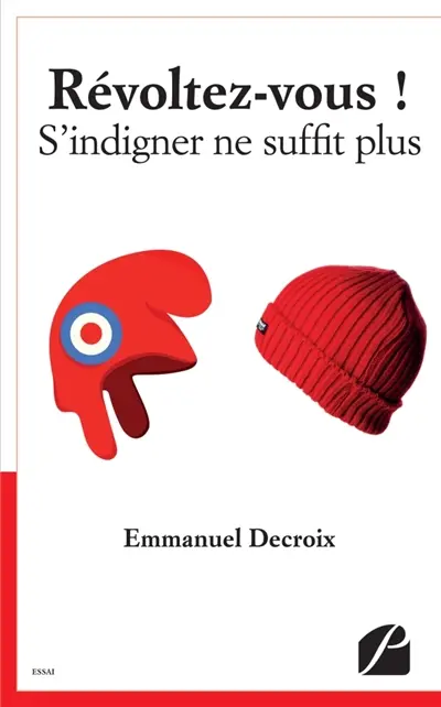 Révoltez-vous ! : S'indigner ne suffit plus
