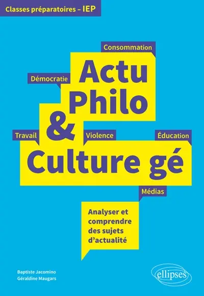 Actu philo & culture gé : analyser et comprendre des sujets d'actualité : classes préparatoires, IEP