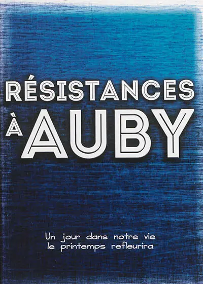 Résistance à Auby : un jour dans notre vie le printemps refleurira