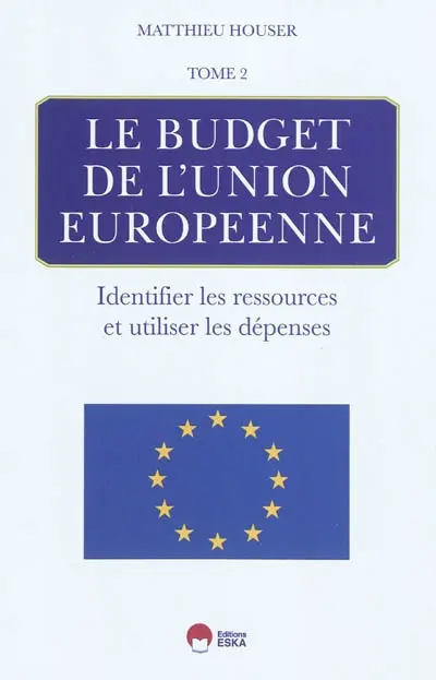 Le budget de l'Union européenne. Vol. 2. Identifier les ressources et utiliser les dépenses