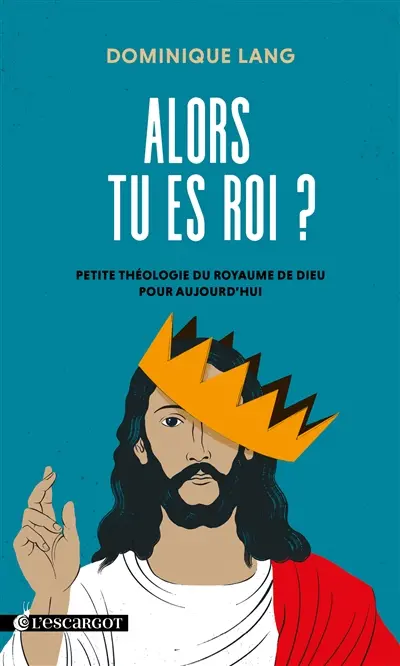 Alors tu es roi ? : petite théologie du royaume de Dieu pour aujourd'hui