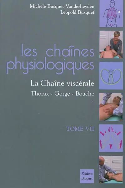 Les chaînes physiologiques. Vol. 7. La chaîne viscérale : thorax, gorge, bouche
