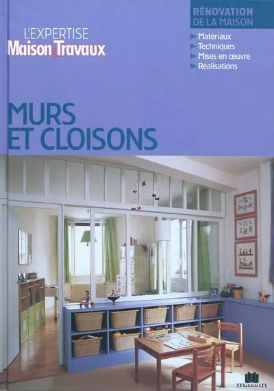 Murs & cloisons : rénovation de la maison : matériaux, techniques, mises en oeuvre, réalisations
