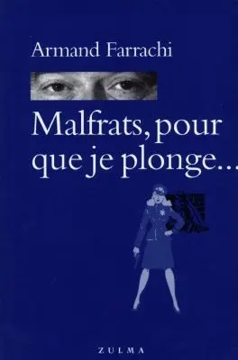 Malfrats, pour que je plonge...