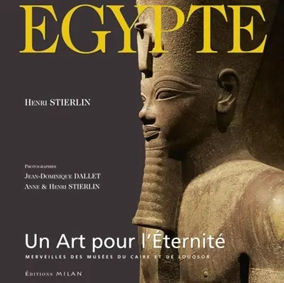 Egypte : un art pour l'éternité : trésors des musées du Caire et de Louxor
