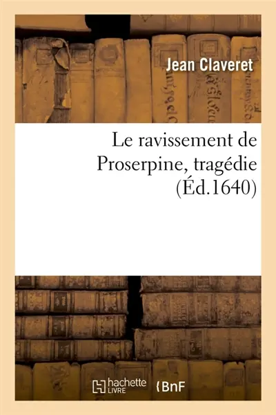 Le ravissement de Proserpine . Tragédie